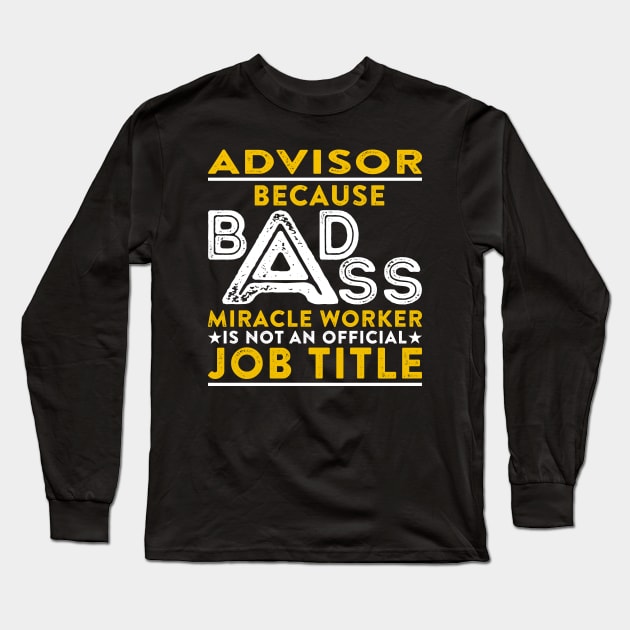 Advisor Badass Miracle Worker Long Sleeve T-Shirt by RetroWave